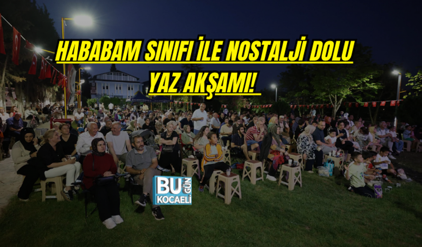 HABABAM SINIFI İLE NOSTALJİ DOLU YAZ AKŞAMI! DERİNCE'DE KEYİFLİ AKŞAM