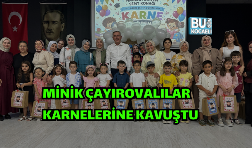 ÇOCUK KULÜPLERİ’NDE KARNE HEYECANI : MİNİK ÇAYIROVALILAR KARNELERİNE KAVUŞTU