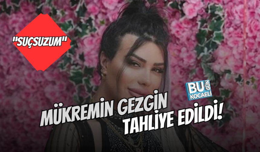FENOMEN MÜKREMİN GEZGİN ADLİ KONTROL ŞARTIYLA TAHLİYE OLDU!