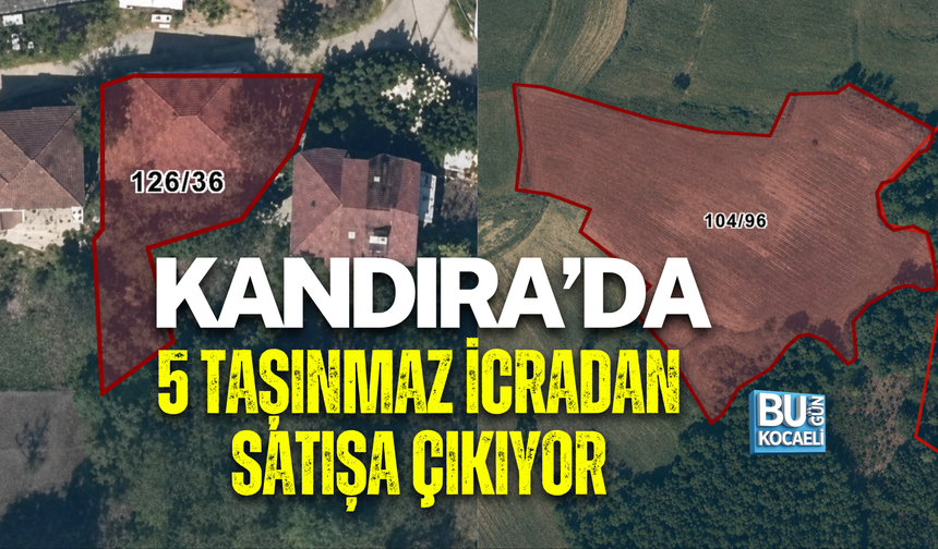 KANDIRA’DA 5 TAŞINMAZ İCRADAN SATIŞA ÇIKIYOR