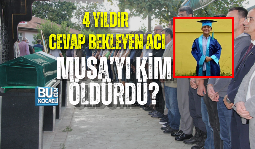 4 YILDIR CEVAP BEKLEYEN ACI: MUSA’YI KİM ÖLDÜRDÜ?