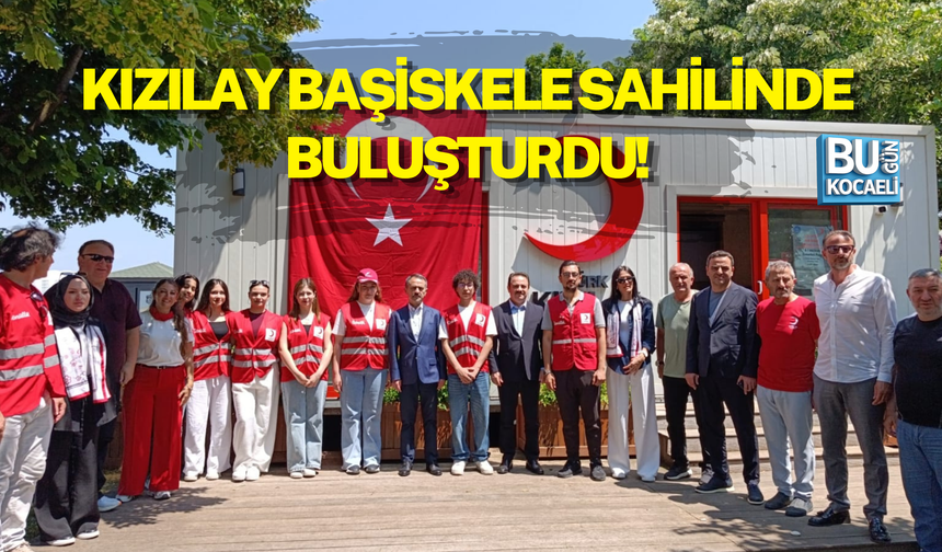 KIZILAY BAŞİSKELE SAHİLİNDE BULUŞTURDU