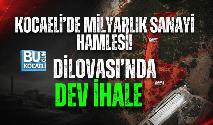 KOCAELİ’DE MİLYARLIK SANAYİ HAMLESİ! DİLOVASI’NDA DEV İHALE