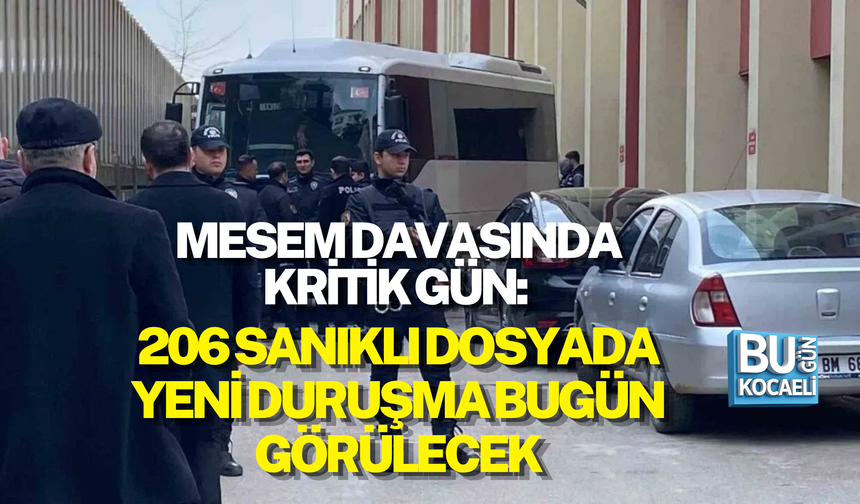 MESEM DAVASINDA KRİTİK GÜN: 206 SANIKLI DOSYADA YENİ DURUŞMA BUGÜN GÖRÜLECEK