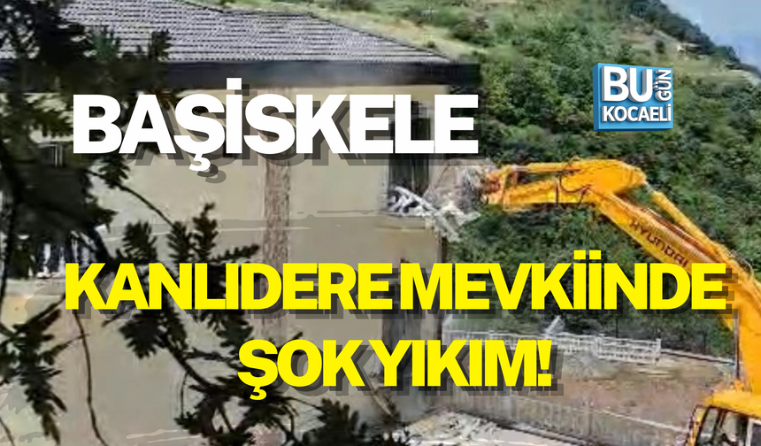 BAŞİSKELE KANLIDERE MEVKİİNDE ŞOK YIKIM!