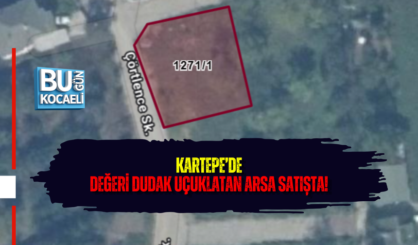 KARTEPE’DE DEĞERİ DUDAK UÇUKLATAN ARSA SATIŞTA!