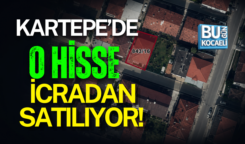 KARTEPE’DE O HİSSE İCRADAN SATILIYOR!