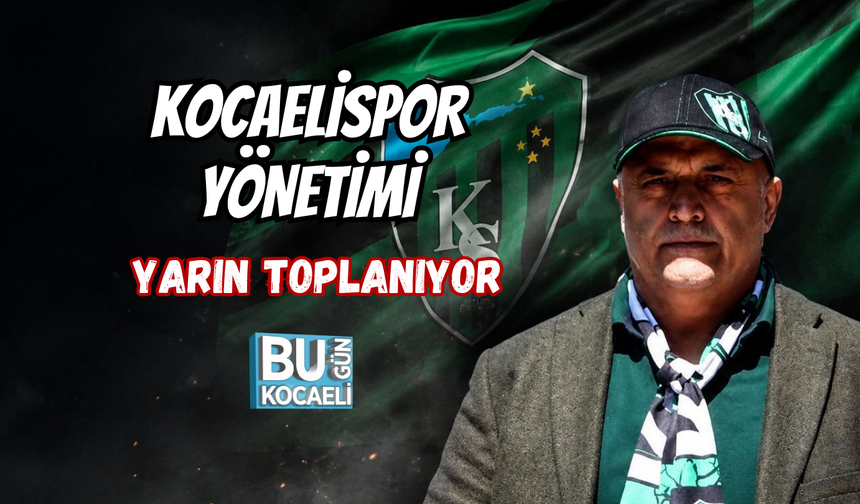 KOCAELİSPOR YÖNETİMİ YARIN TOPLANIYOR