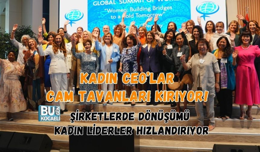 KADIN CEO’LAR CAM TAVANLARI KIRIYOR! ŞİRKETLERDE DÖNÜŞÜMÜ KADIN LİDERLER HIZLANDIRIYOR