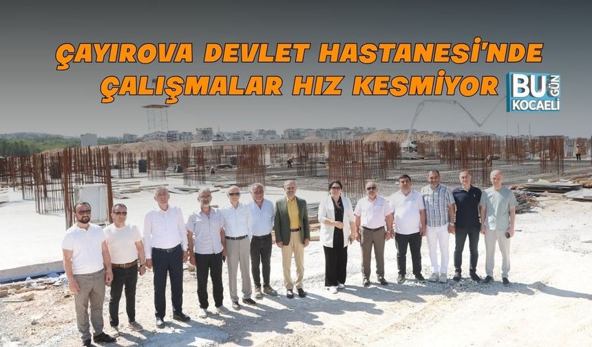 ÇAYIROVA DEVLET HASTANESİ’NDE ÇALIŞMALAR HIZ KESMİYOR