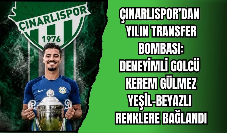 ÇINARLISPOR’DAN YILIN TRANSFER BOMBASI: DENEYİMLİ GOLCÜ KEREM GÜLMEZ YEŞİL-BEYAZLI RENKLERE BAĞLANDI