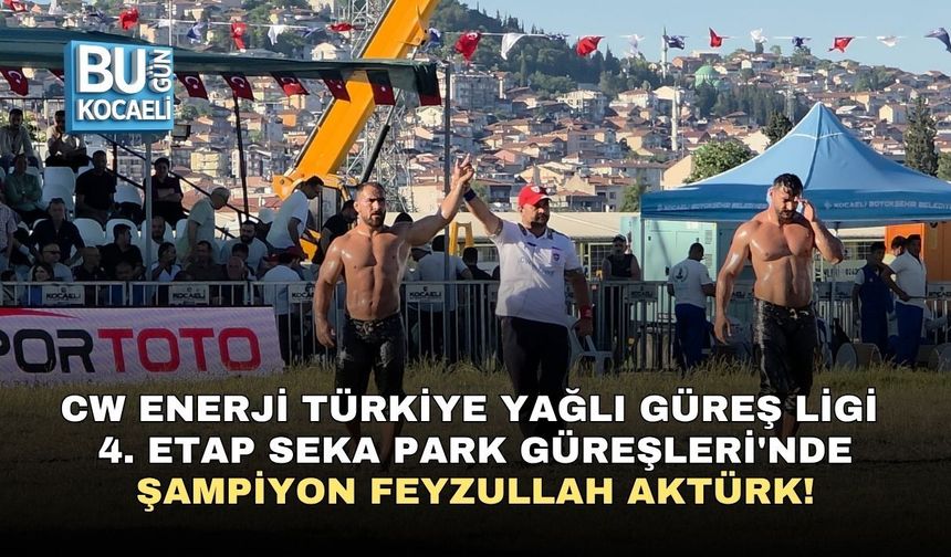 CW ENERJİ TÜRKİYE YAĞLI GÜREŞ LİGİ 4. ETAP SEKA PARK GÜREŞLERİ'NDE ŞAMPİYON FEYZULLAH AKTÜRK!