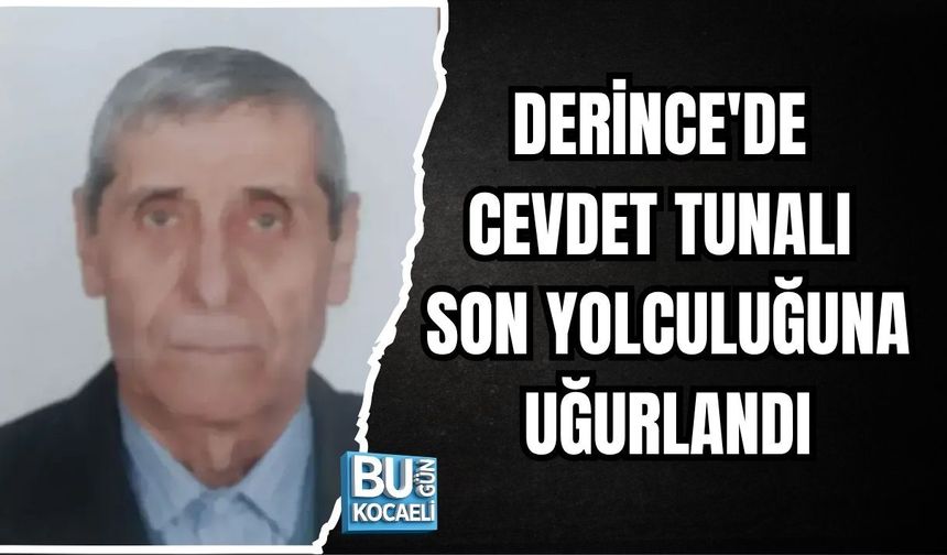 DERİNCE'DE CEVDET TUNALI SON YOLCULUĞUNA UĞURLANDI