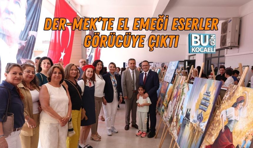 DER-MEK’TE EL EMEĞİ ESERLER GÖRÜCÜYE ÇIKTI