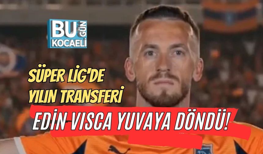 SÜPER LİG'DE YILIN TRANSFERİ: EDİN VISCA YUVAYA DÖNDÜ!