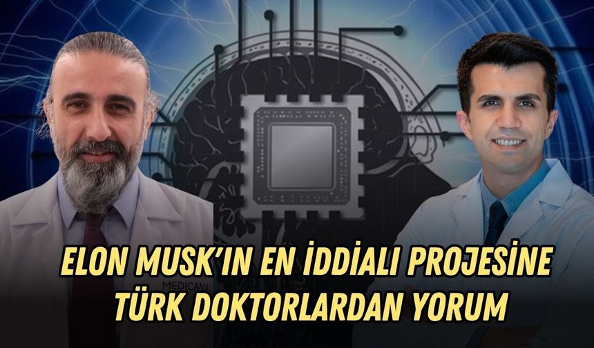 ELON MUSK'IN EN İDDİALI PROJESİNE TÜRK DOKTORLARDAN YORUM