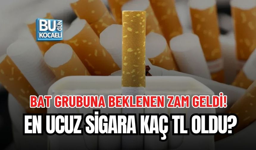 BAT GRUBUNA BEKLENEN ZAM GELDİ! EN UCUZ SİGARA KAÇ TL OLDU?