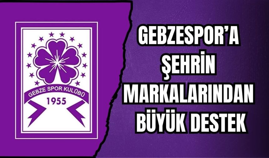 GEBZESPOR’A ŞEHRİN MARKALARINDAN BÜYÜK DESTEK