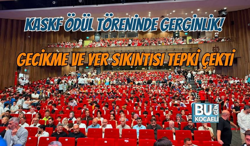 KASKF ÖDÜL TÖRENİNDE GERGİNLİK! GECİKME VE YER SIKINTISI TEPKİ ÇEKTİ
