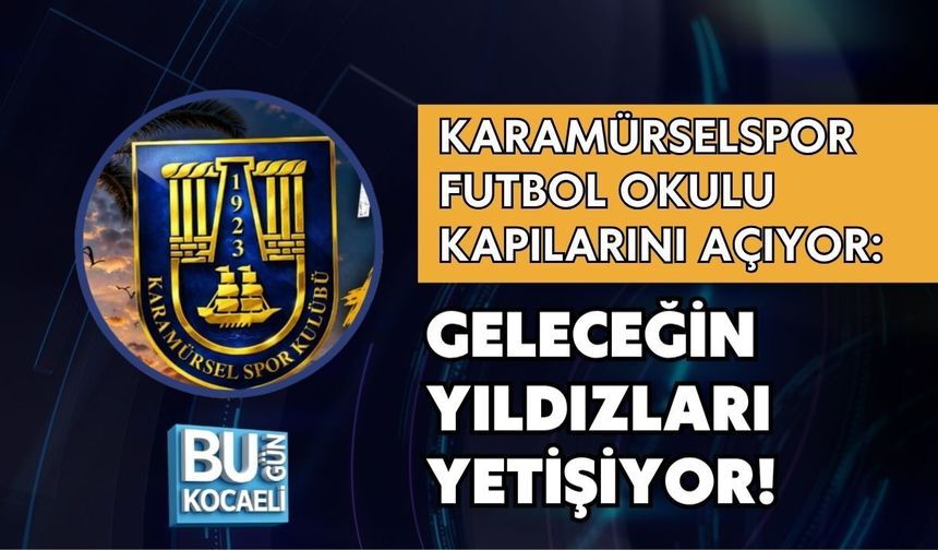 KARAMÜRSELSPOR FUTBOL OKULU KAPILARINI AÇIYOR: GELECEĞİN YILDIZLARI YETİŞİYOR!