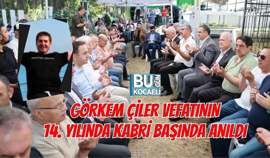 KOCAELİ MİLLETVEKİLİ ÇİLER'İN OĞLU GÖRKEM ÇİLER VEFATININ 14. YILINDA KABRİ BAŞINDA ANILDI