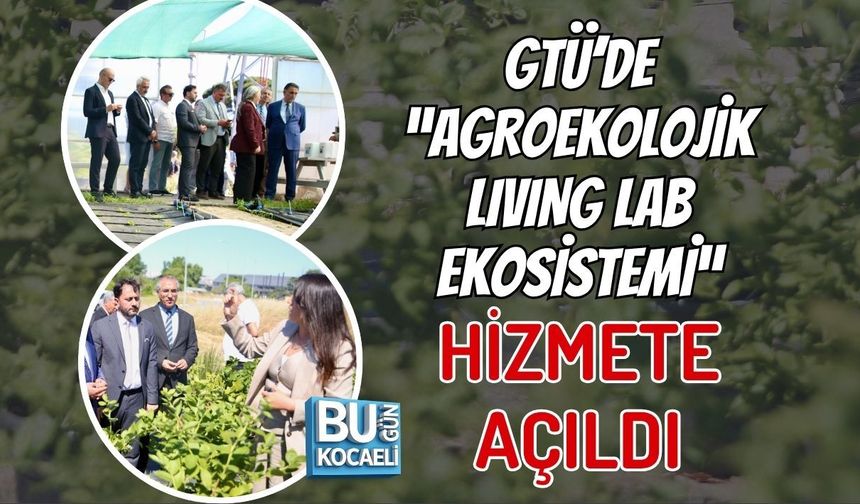 GTÜ’DE “AGROEKOLOJİK LIVING LAB EKOSİSTEMİ” HİZMETE AÇILDI