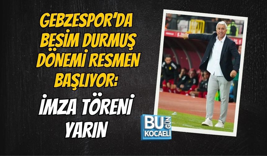 GEBZESPOR’DA BESİM DURMUŞ DÖNEMİ RESMEN BAŞLIYOR: İMZA TÖRENİ YARIN