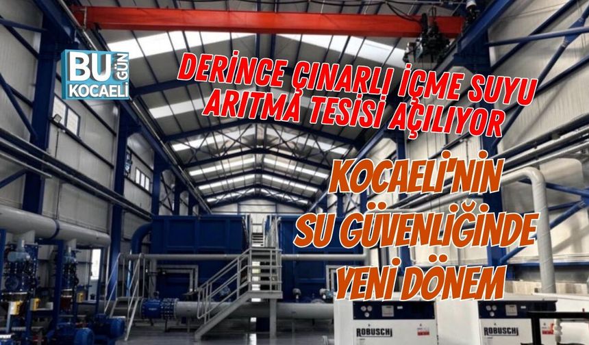 DERİNCE ÇINARLI İÇME SUYU ARITMA TESİSİ AÇILIYOR: KOCAELİ'NİN SU GÜVENLİĞİNDE YENİ DÖNEM