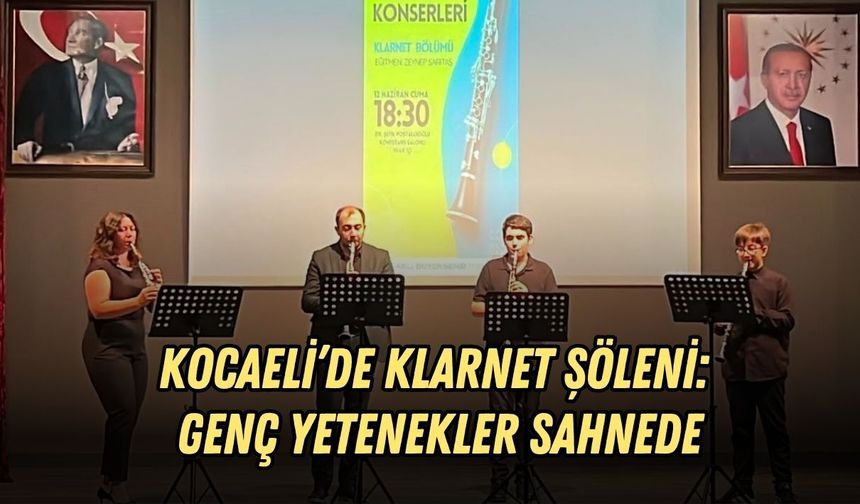 KOCAELİ’DE KLARNET ŞÖLENİ: GENÇ YETENEKLER SAHNEDE