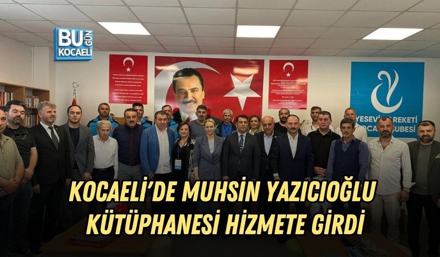 KOCAELİ'DE MUHSİN YAZICIOĞLU KÜTÜPHANESİ HİZMETE GİRDİ
