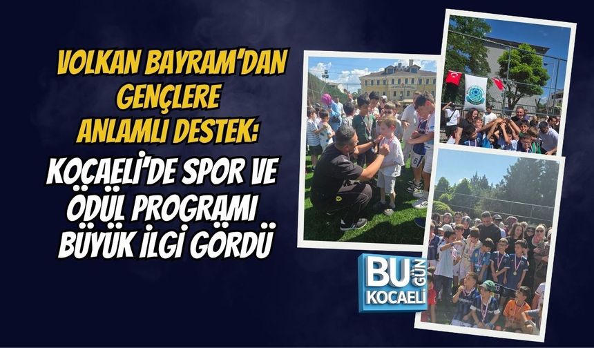 VOLKAN BAYRAM’DAN GENÇLERE ANLAMLI DESTEK: KOCAELİ’DE SPOR VE ÖDÜL PROGRAMI BÜYÜK İLGİ GÖRDÜ