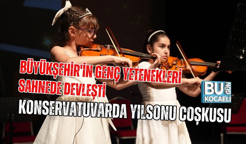 BÜYÜKŞEHİR'İN GENÇ YETENEKLERİ SAHNEDE DEVLEŞTİ: KONSERVATUVARDA YILSONU COŞKUSU
