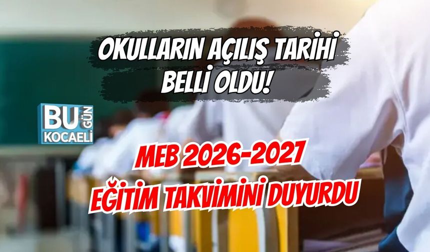 OKULLARIN AÇILIŞ TARİHİ BELLİ OLDU! MEB 2026-2027 EĞİTİM TAKVİMİNİ DUYURDU