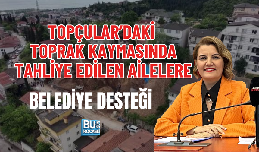TOPÇULAR’DAKİ TOPRAK KAYMASINDA TAHLİYE EDİLEN AİLELERE BELEDİYE DESTEĞİ
