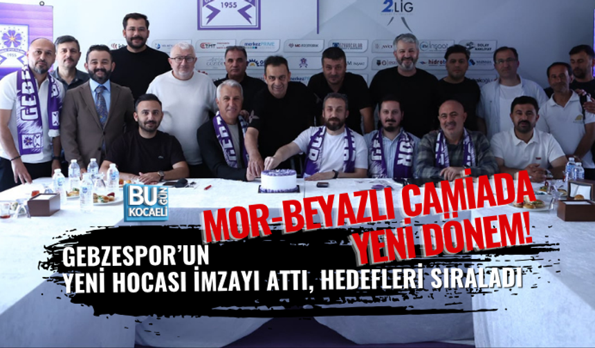 MOR-BEYAZLI CAMİADA YENİ DÖNEM! GEBZESPOR’UN YENİ HOCASI İMZAYI ATTI, HEDEFLERİ SIRALADI