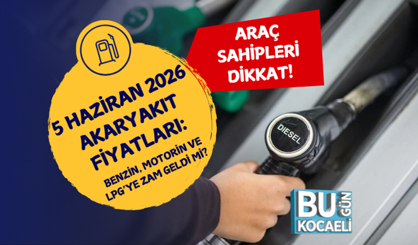 5 HAZİRAN 2026 AKARYAKIT FİYATLARI: BENZİN, MOTORİN VE LPG’YE ZAM GELDİ Mİ?