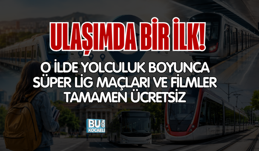 ULAŞIMDA BİR İLK! O İLDE YOLCULUK BOYUNCA SÜPER LİG MAÇLARI VE FİLMLER TAMAMEN ÜCRETSİZ