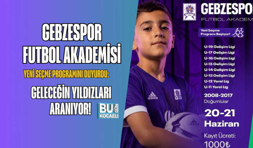 GEBZESPOR FUTBOL AKADEMİSİ YENİ SEÇME PROGRAMINI DUYURDU: GELECEĞİN YILDIZLARI ARANIYOR!