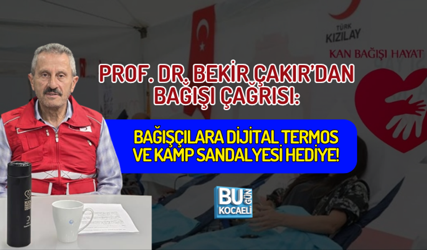 PROF. DR. BEKİR ÇAKIR’DAN KAN BAĞIŞI ÇAĞRISI: BAĞIŞÇILARA DİJİTAL TERMOS VE KAMP SANDALYESİ HEDİYE!
