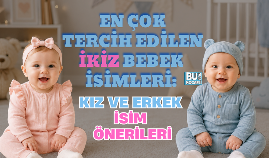 EN ÇOK TERCİH EDİLEN İKİZ BEBEK İSİMLERİ: KIZ VE ERKEK İSİM ÖNERİLERİ