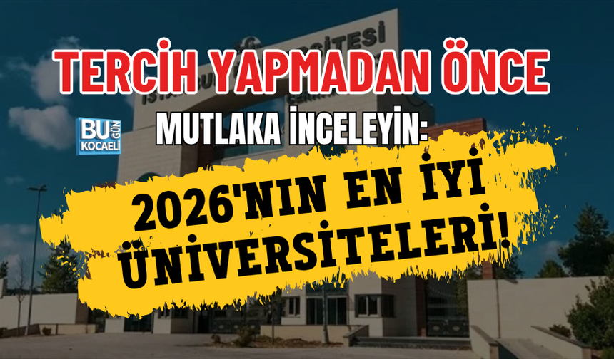 TERCİH YAPMADAN ÖNCE MUTLAKA İNCELEYİN: 2026'NIN EN İYİ ÜNİVERSİTELERİ!