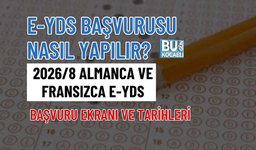 E-YDS BAŞVURUSU NASIL YAPILIR? 2026/8 ALMANCA VE FRANSIZCA E-YDS BAŞVURU EKRANI VE TARİHLERİ