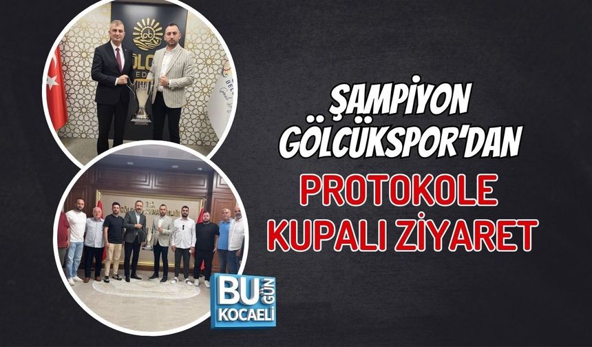 ŞAMPİYON GÖLCÜKSPOR’DAN PROTOKOLE KUPALI ZİYARET