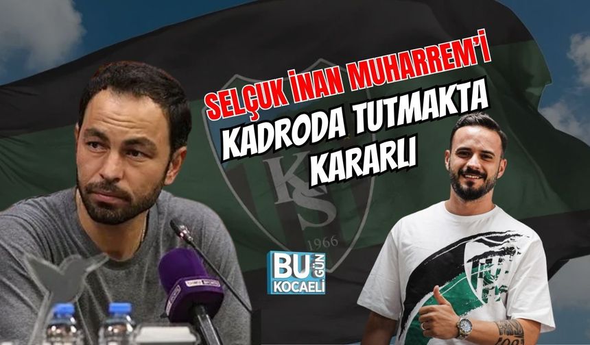 SELÇUK İNAN MUHARREM’İ KADRODA TUTMAKTA KARARLI