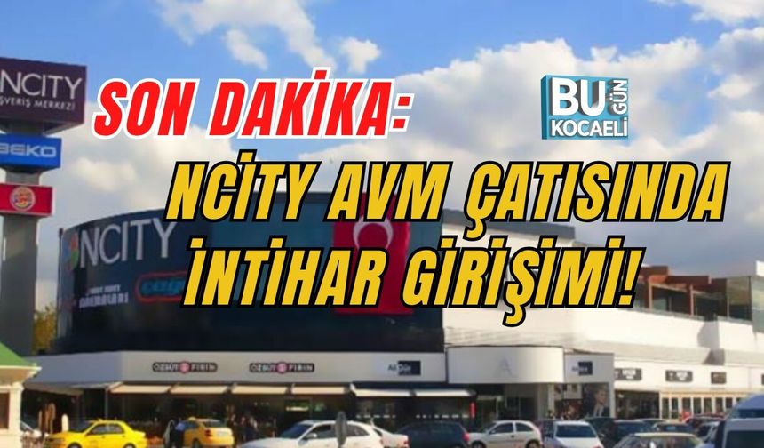 SON DAKİKA: NCİTY AVM ÇATISINDA İNTİHAR GİRİŞİMİ!