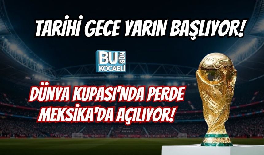TARİHİ GECE YARIN BAŞLIYOR! DÜNYA KUPASI’NDA PERDE MEKSİKA'DA AÇILIYOR!