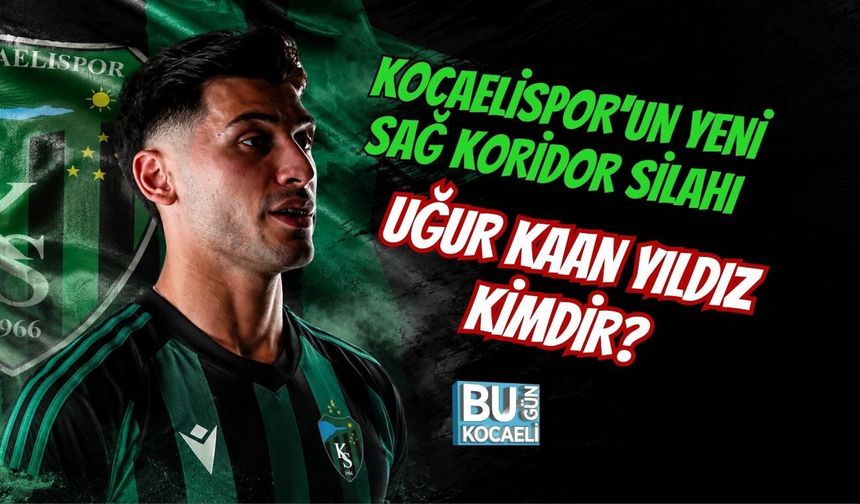 KOCAELİSPOR'UN YENİ SAĞ KORİDOR SİLAHI UĞUR KAAN YILDIZ KİMDİR?