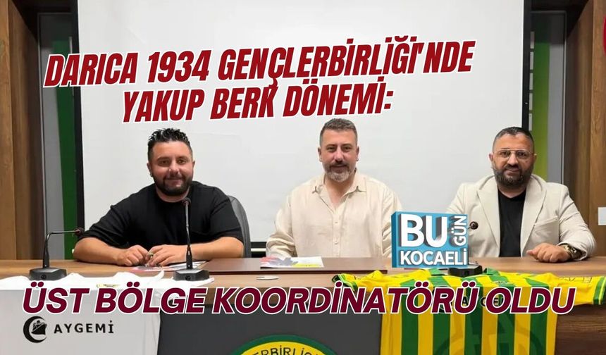 DARICA 1934 GENÇLERBİRLİĞİ'NDE YAKUP BERK DÖNEMİ: ÜST BÖLGE KOORDİNATÖRÜ OLDU