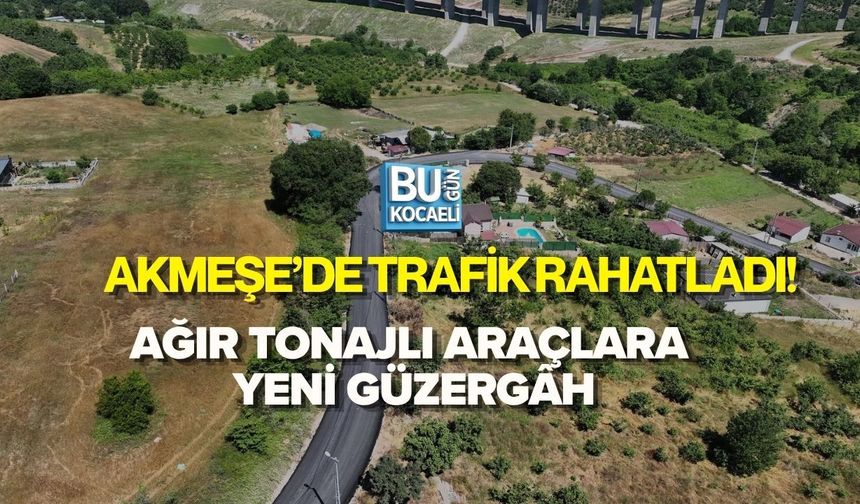 AKMEŞE’DE TRAFİK RAHATLADI! AĞIR TONAJLI ARAÇLARA YENİ GÜZERGÂH
