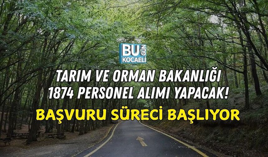 TARIM VE ORMAN BAKANLIĞI 1874 PERSONEL ALIMI YAPACAK! BAŞVURU SÜRECİ BAŞLIYOR